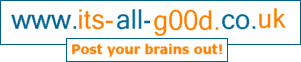 Welcome to the Its-all-g00d.co.uk! Forum Index